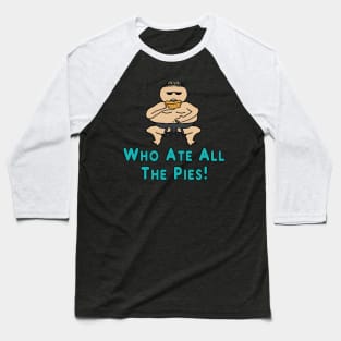 Who Ate All The Pies Baseball T-Shirt